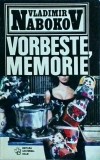 Vladimir Nabokov - Vorbeste, memorie. O autobiografie rescrisa