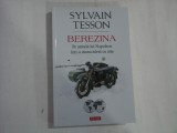 SYLVAIN TESSON (3 buc) - BEREZINA - PE URMELE LUI NAPOLEON INTR-O MOTOCICLETA CU ATAS