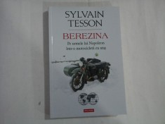 SYLVAIN TESSON (3 buc) - BEREZINA - PE URMELE LUI NAPOLEON INTR-O MOTOCICLETA CU ATAS