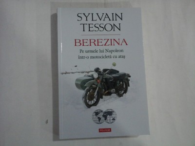 SYLVAIN TESSON (3 buc) - BEREZINA - PE URMELE LUI NAPOLEON INTR-O MOTOCICLETA CU ATAS foto