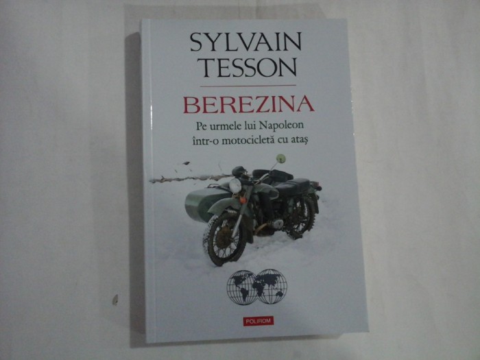 SYLVAIN TESSON (3 buc) - BEREZINA - PE URMELE LUI NAPOLEON INTR-O MOTOCICLETA CU ATAS