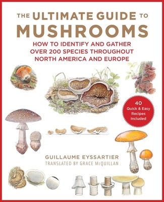 The Ultimate Guide to Mushrooms: A Field Guide to Fungui Throughout North America and Europe