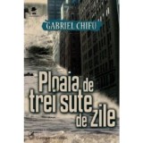 Ploaia de trei sute de zile - Gabriel Chifu