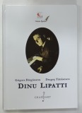DINU LIPATTI de GRIGORE BARGAUANU si DRAGOS TANASESCU , 2017 , DEDICATIA LUI ALICE BARB *