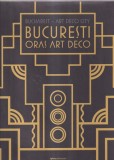 Bucuresti, oras art-deco - Mihaela Criticos | Carte Istorie Cartonata, 284 pagini, 2020, Romana/Engleza