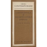 CERTITUDINILE SI INCERTITUDINILE STIINTEI-LOUIS DE BROGLIE-339829