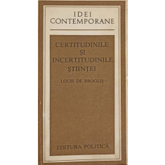 CERTITUDINILE SI INCERTITUDINILE STIINTEI-LOUIS DE BROGLIE