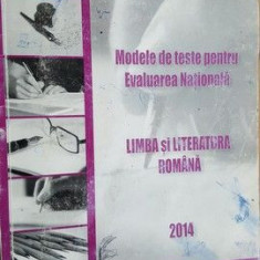 Modele de teste pentru evaluarea nationala. Limba si literatura romana 2014- Claudia Topan