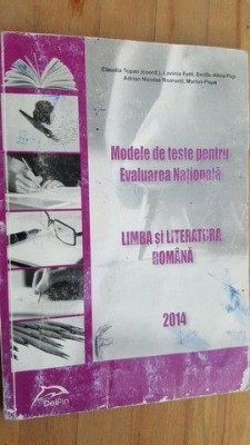 Modele de teste pentru evaluarea nationala. Limba si literatura romana 2014- Claudia Topan foto