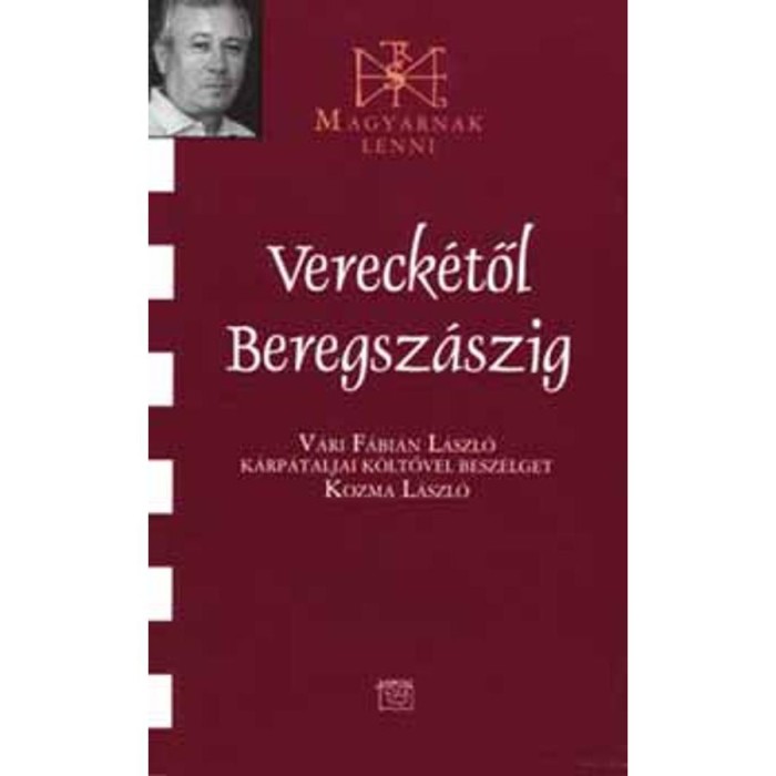 Vereck&eacute;től Beregsz&aacute;szig - V&aacute;ri F&aacute;bi&aacute;n L&aacute;szl&oacute;val besz&eacute;lget Kozma L&aacute;szl&oacute; - Kozma L&aacute;szl&oacute;