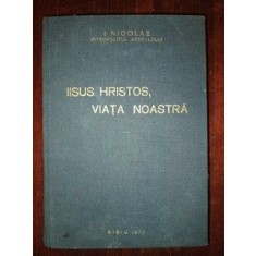 Iisus Hristos, viata noastra-Nicolae Mitropolitul Ardealului