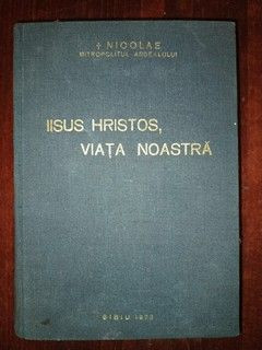 Iisus Hristos, viata noastra-Nicolae Mitropolitul Ardealului foto