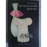 CE AU POVESTIT PIETRELE-A.E. FERSMAN-235703