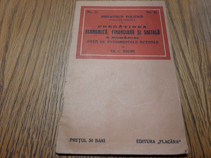 PREGATIREA ECONOMICA, FINANCIARA SI SOCIALA A ROMANIEI .. - Th. C. Aslan - 1915