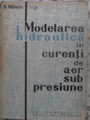 MODELAREA HIDRAULICA IN CURENTI DE AER SUB PRESIUNE-S. HANCU foto