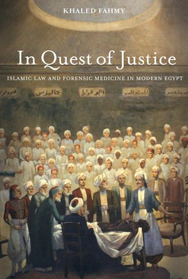In Quest of Justice: Islamic Law and Forensic Medicine in Modern Egypt foto