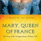 Mary, Queen of France: The Story of the Youngest Sister of Henry VIII