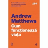 Cum functioneaza viata. Editia a II a, Andrew Matthews, Curtea Veche Publishing