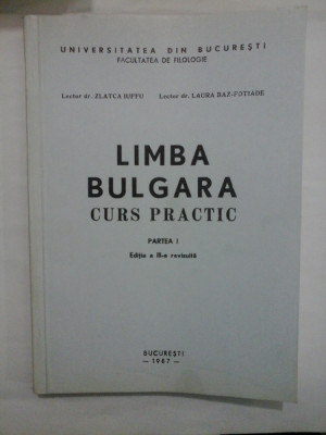 LIMBA BULGARA CURS PRACTIC - UNIVERSITATEA DIN BUCURESTI FACULTATEA DE FILOLOGIE - ZLATCA IUFFU, LAURA BAZ-FOTIADE foto