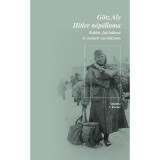 Hitler n&eacute;p&aacute;llama - Rabl&aacute;s, faji h&aacute;bor&uacute; &eacute;s nemzeti szocializmus - G&ouml;tz Aly