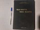 IISUS HRISTOS,VIATA NOASTRA-NICOLAE MITROPOLITUL ARDEALULUI CU DEDICATIE-1973.