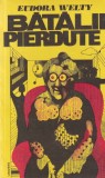 Carte Eudora Welty - Batalii pierdute, Editura Univers, 1976, 511 pagini, brosata, limba romana