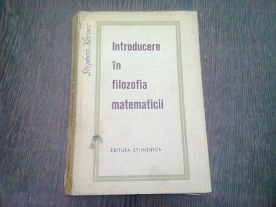 INTRODUCERE IN FILOZOFIA MATEMATICII - STEPHAN KORNER foto