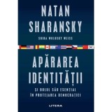 Apararea identitatii si rolul sau esential in protejarea democratiei - Natan Sharansky, Shira Wolosky Weiss