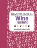 A Little Course in Wine Tasting |, Dorling Kindersley Publishers Ltd