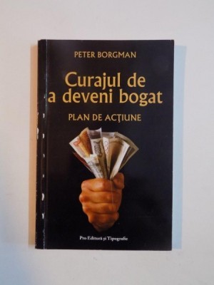 CURAJUL DE A DEVENI BOGAT , PLAN DE ACTIUNE de PETER BORGMAN , 2006 foto
