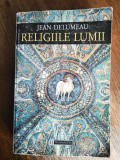Religiile lumii - Jean Delumeau / R3P2F
