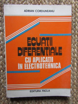 ECUATII DIFERENTIALE CU APLICATII IN ELECTROTEHNICA-ADRIAN CORDUNEANU foto