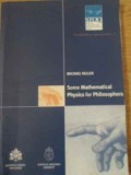 Some Mathematical Physics for Philosophers - Michael Heller (2005), Carte Filosofie, Fizica Matematica, Limba Engleza