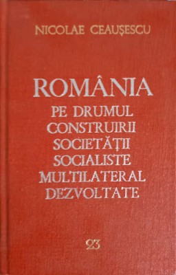 ROMANIA PE DRUMUL CONSTRUIRII SOCIETATII SOCIALISTE MULTILATERAL DEZVOLTATE VOL.23 NOIEMBRIE 1981-MAI 1982--249464 foto