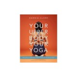 Your Upper Body, Your Yoga: Including Asymmetries &amp; Proportions of the Whole Body