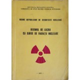 REGIMUL DE LUCRU CU SURSE DE RADIATII NUCLEARE-COLECTIV-248670