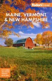 Fodor's Maine, Vermont, &amp; New Hampshire: With the Best Fall Foliage Drives &amp; Scenic Road Trips