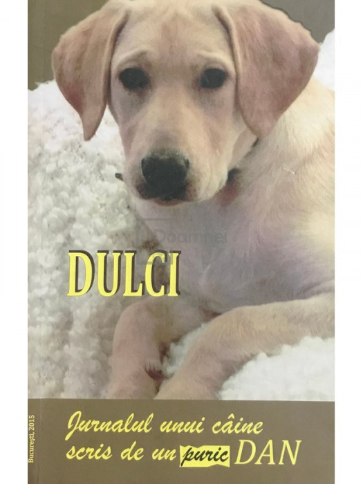 Dan Puric - Dulci. Jurnalul unui c&acirc;ine scris de un Puric Dan (editia 2015)