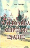 Autograf Valtoarea Cliplelor Esarfe Ioan Toderita Editura Axis Libri 2013 110 Pagini Literatura Romana Coperta Cartonata