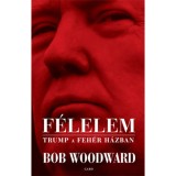 F&eacute;lelem - Trump a Feh&eacute;r H&aacute;zban - Bob Woodward