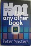 Not Like Any Other Book: Interpreting the Bible - Peter Masters, Carte in Engleza