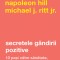 Secretele Gandirii Pozitive, Napoleon Hill,Michael J. Ritt Jr. - Editura Curtea Veche