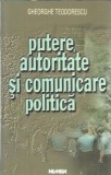 Putere, autoritate, comunicare politica - Gheorghe Teodorescu, Editura Nemira 2000, 310 pagini