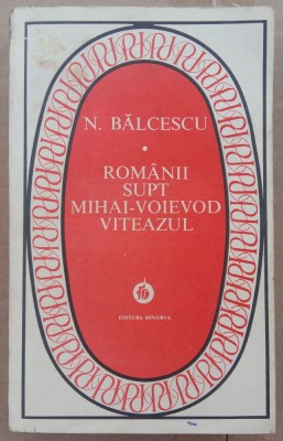 (C510) N. BALCESCU - ROMANII SUPT MIHAI-VOEVOD VITEAZUL foto