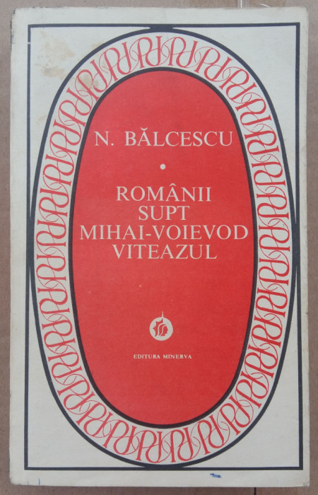 (C510) N. BALCESCU - ROMANII SUPT MIHAI-VOEVOD VITEAZUL