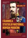 Faurirea statului national roman modern. De la unitatea medievala la Marea Unire din 1918/Ioan-Aurel Pop