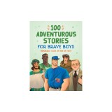 100 Adventurous Stories for Brave Boys: Memorable Tales of Men of Faith