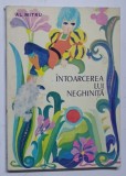 INTOARCEREA LUI NEGHINITA , EDITIA A II - A de AL. MITRU , COPERTA SI ILUSTRATIA de MIRCEA NICOLAU , 1975 , * COPERTA PREZINTA URME DE UZURA,SUBLINIER