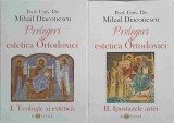 PRELEGERI DE ESTETICA ORTODOXIEI VOL.1-2 TEOLOGIE SI ESTETICA. IPOSTAZELE ARTEI-MIHAIL DIACONESCU-250397
