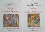 PRELEGERI DE ESTETICA ORTODOXIEI VOL.1-2 TEOLOGIE SI ESTETICA. IPOSTAZELE ARTEI-MIHAIL DIACONESCU